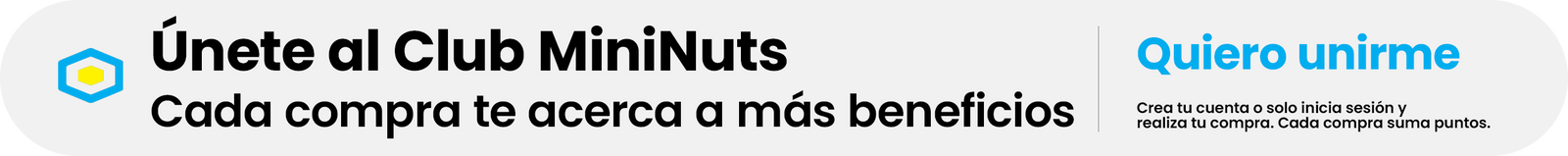 únete al club mininuts cada compra te acerca a más y mejores beneficios, crea tu cuenta o inicia sesión antes de realizar tu compra para comenzar a acumular puntos.